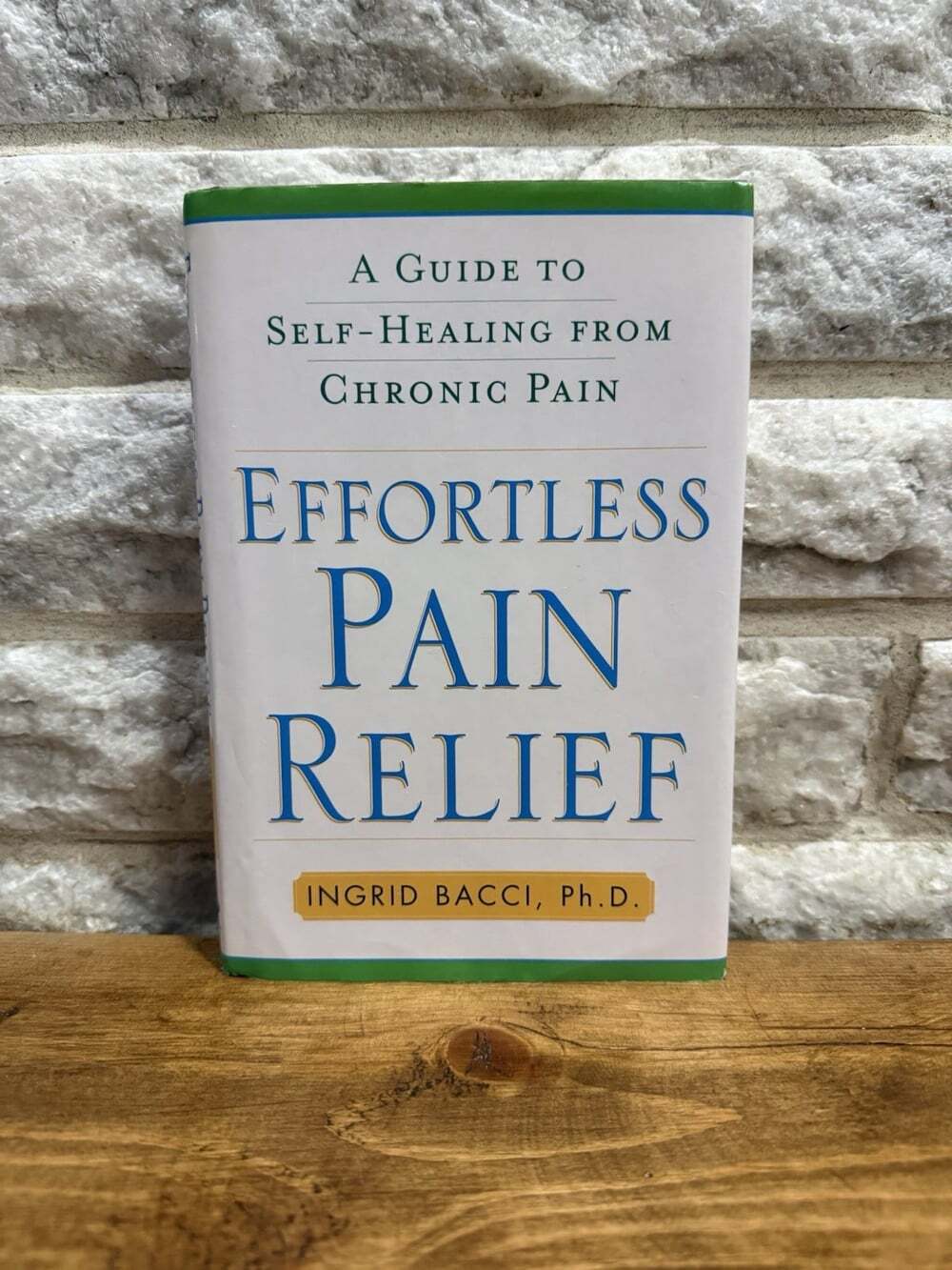 Effortless Pain Relief: A Guide t... by Bacci, Ingrid lorch Hardcover 1st Ed